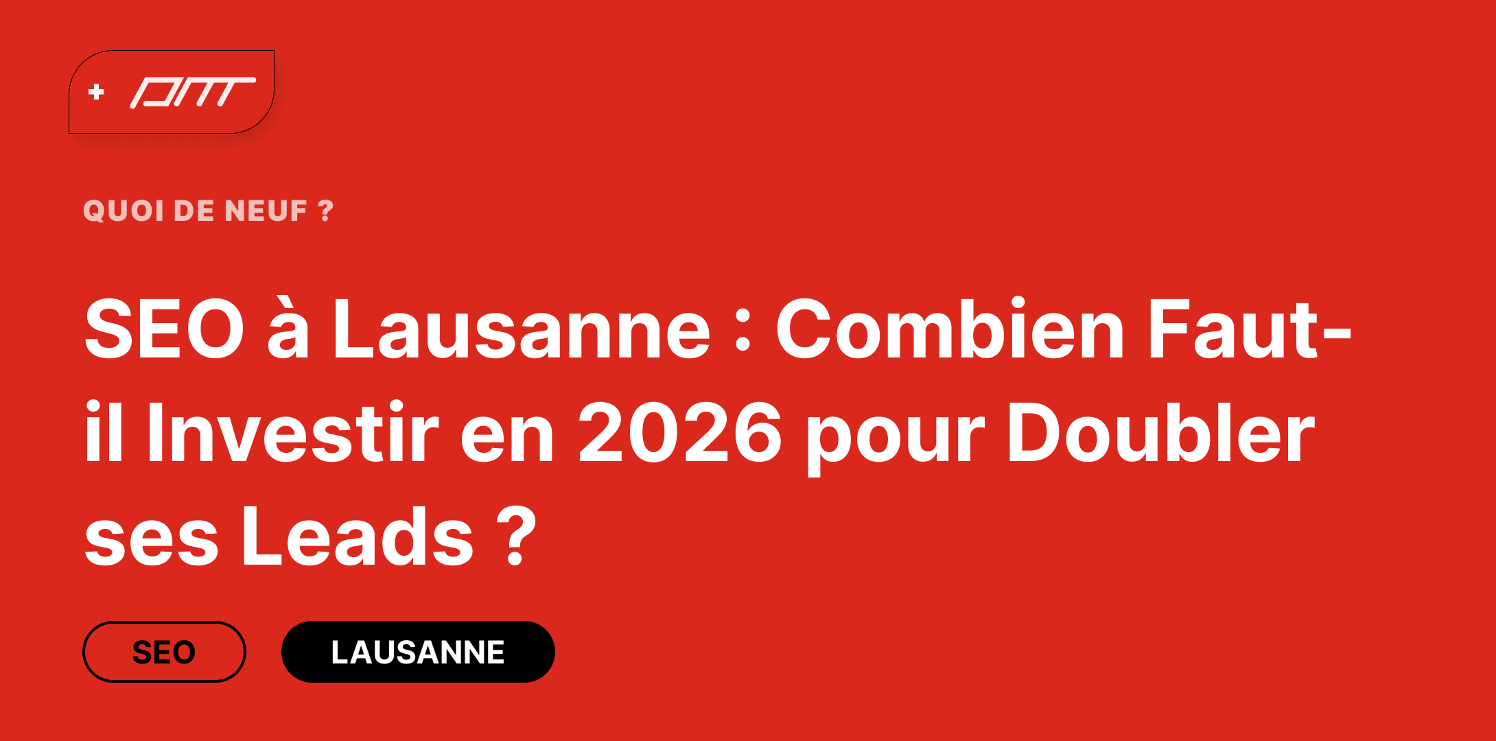 SEO à Lausanne : Combien Faut-il Investir en 2026 pour Doubler ses Leads ?